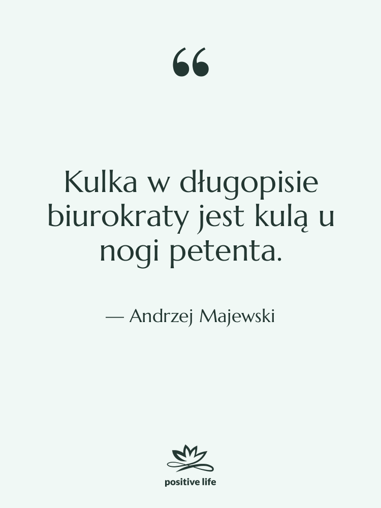 Cytat: Andrzej Majewski - Kulka w długopisie biurokraty jest…