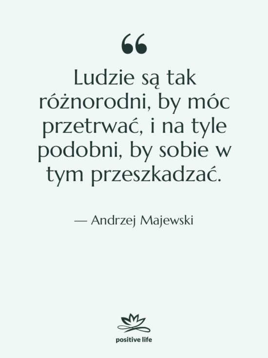 Cytat: Andrzej Majewski - Ludzie są tak różnorodni, by…