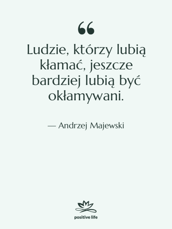 Cytat: Andrzej Majewski - Ludzie, którzy lubią kłamać, jeszcze…