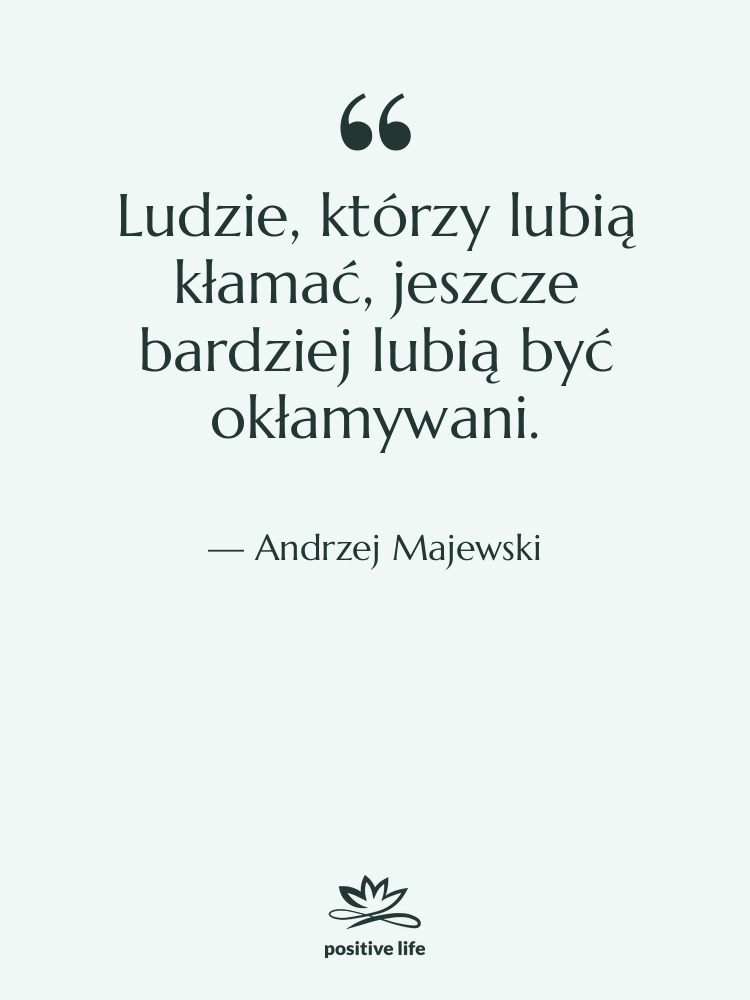 Cytat: Andrzej Majewski - Ludzie, którzy lubią kłamać, jeszcze…