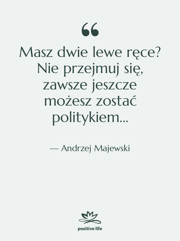 Cytat: Andrzej Majewski - Masz dwie lewe ręce? Nie…