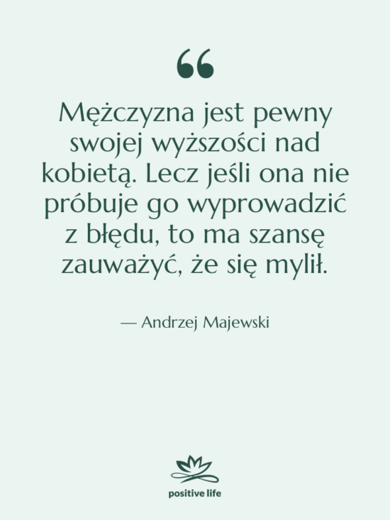 Cytat: Andrzej Majewski - Mężczyzna jest pewny swojej wyższości…
