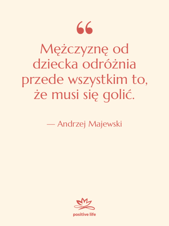 Cytat: Andrzej Majewski - Mężczyznę od dziecka odróżnia przede…