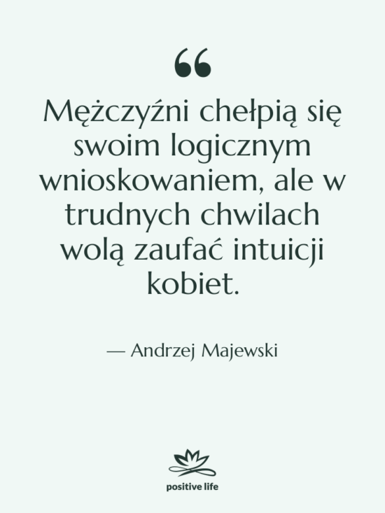 Cytat: Andrzej Majewski - Mężczyźni chełpią się swoim logicznym…