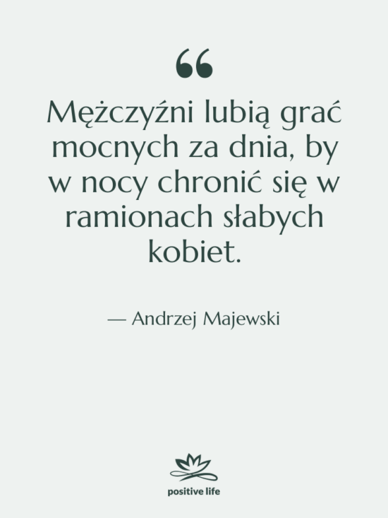 Cytat: Andrzej Majewski - Mężczyźni lubią grać mocnych za…