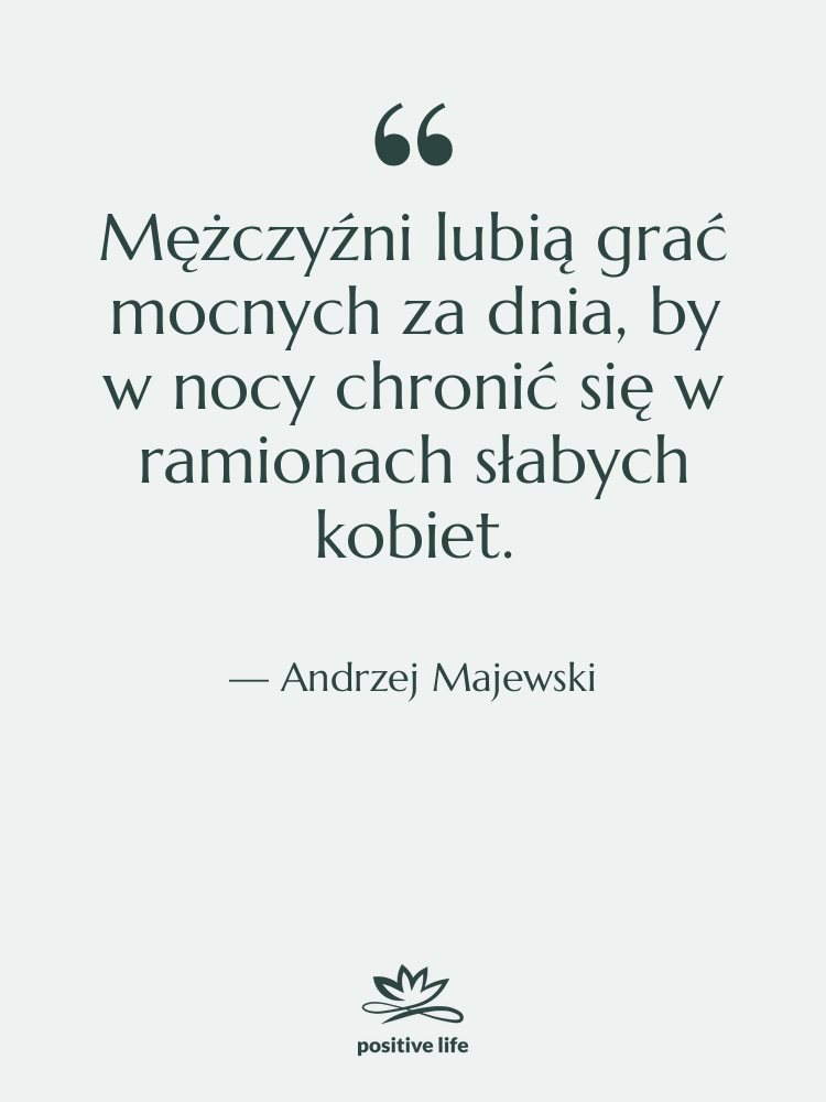 Cytat: Andrzej Majewski - Mężczyźni lubią grać mocnych za…