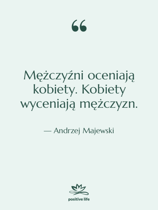 Cytat: Andrzej Majewski - Mężczyźni oceniają kobiety. Kobiety wyceniają…