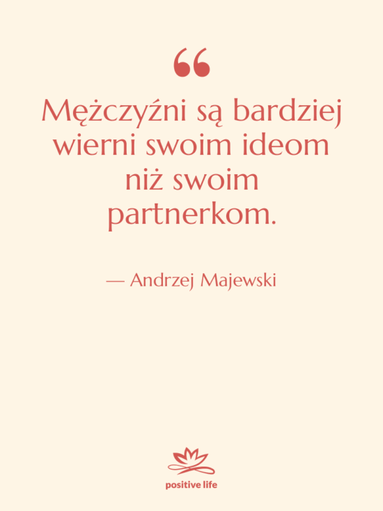 Cytat: Andrzej Majewski - Mężczyźni są bardziej wierni swoim…