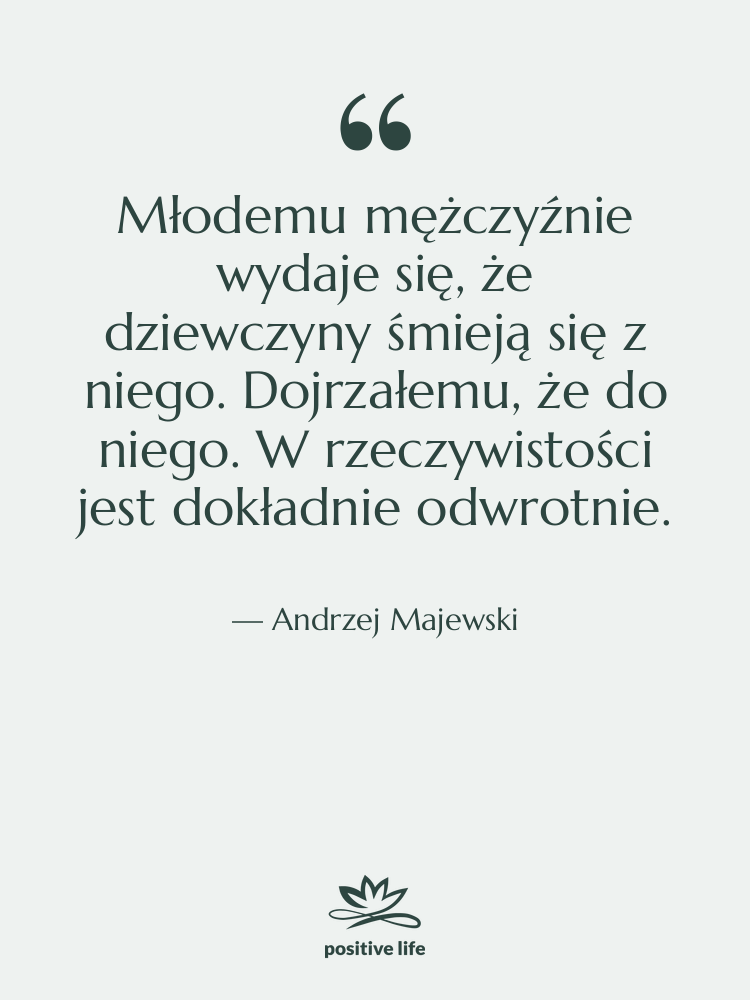Cytat: Andrzej Majewski - Młodemu mężczyźnie wydaje się, że…