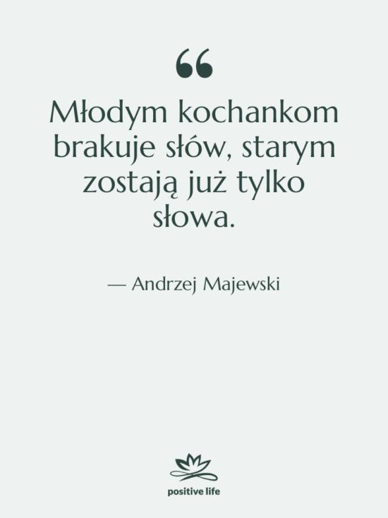Cytat: Andrzej Majewski - Młodym kochankom brakuje słów, starym…