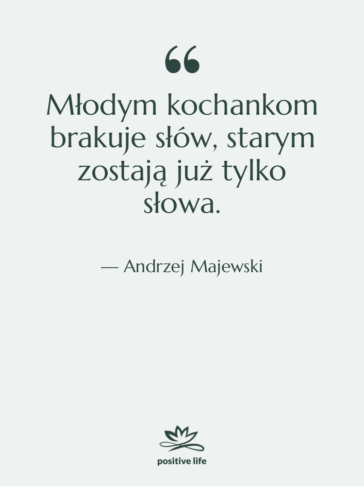 Cytat: Andrzej Majewski - Młodym kochankom brakuje słów, starym…