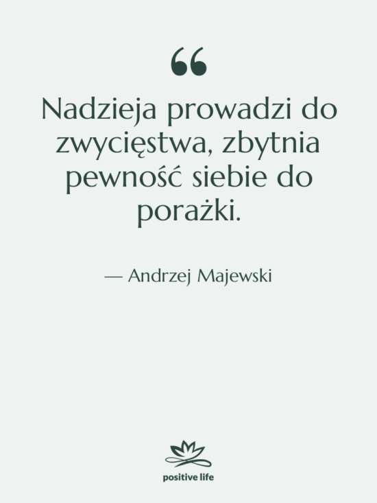 Cytat: Andrzej Majewski - Nadzieja prowadzi do zwycięstwa, zbytnia…