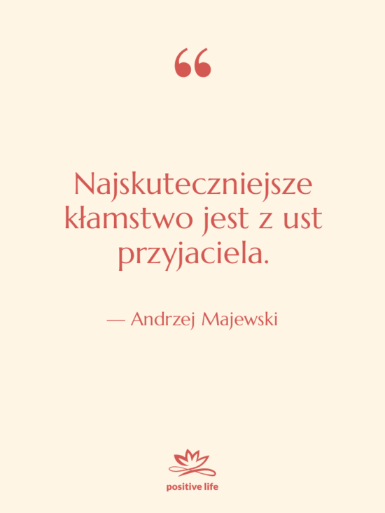 Cytat: Andrzej Majewski - Najskuteczniejsze kłamstwo jest z ust…