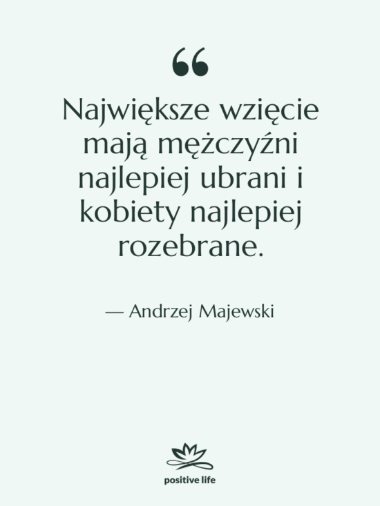 Cytat: Andrzej Majewski - Największe wzięcie mają mężczyźni najlepiej…