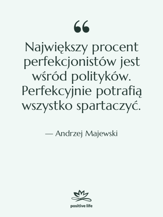 Cytat: Andrzej Majewski - Największy procent perfekcjonistów jest wśród…