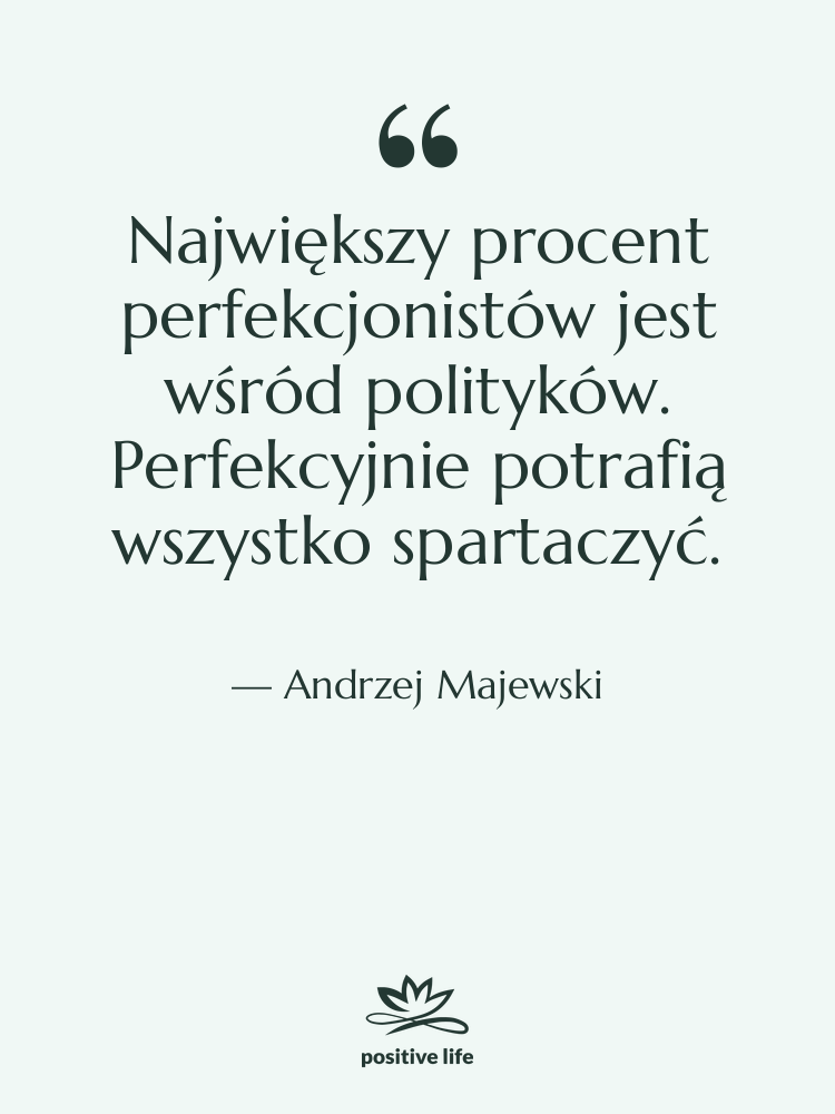 Cytat: Andrzej Majewski - Największy procent perfekcjonistów jest wśród…