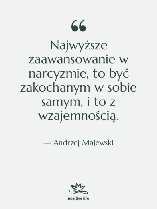 Cytat: Andrzej Majewski - Najwyższe zaawansowanie w narcyzmie, to…