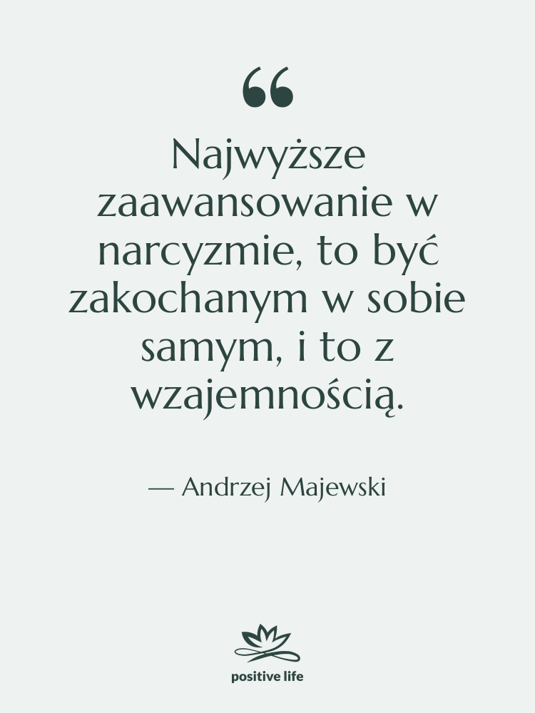 Cytat: Andrzej Majewski - Najwyższe zaawansowanie w narcyzmie, to…