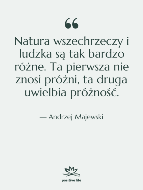Cytat: Andrzej Majewski - Natura wszechrzeczy i ludzka są…