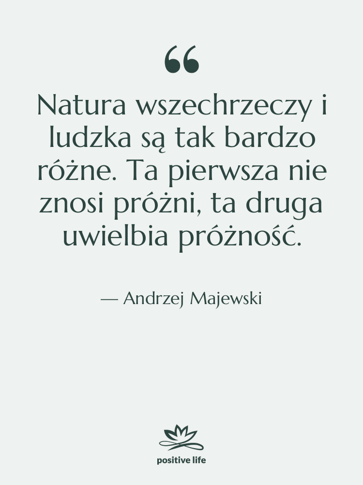Cytat: Andrzej Majewski - Natura wszechrzeczy i ludzka są…