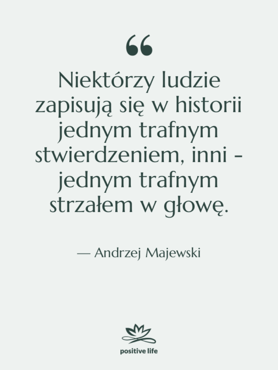 Cytat: Andrzej Majewski - Niektórzy ludzie zapisują się w…