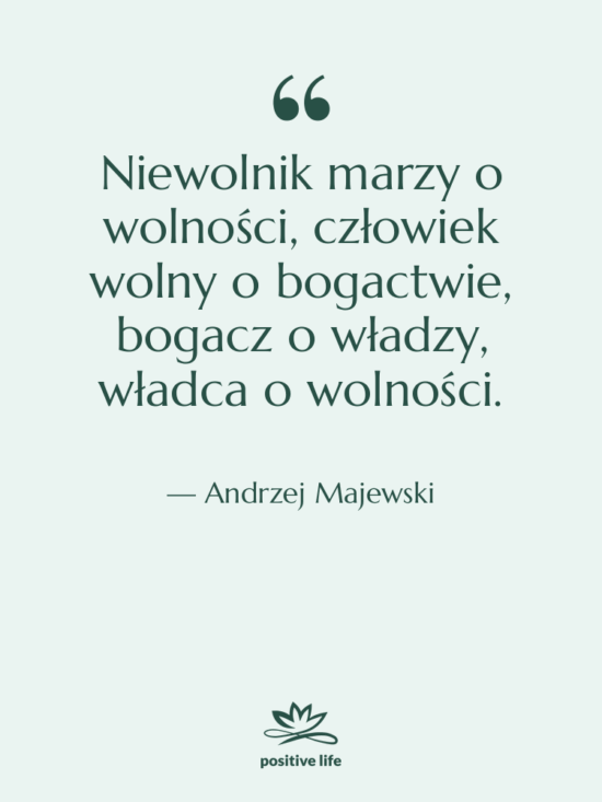 Cytat: Andrzej Majewski - Niewolnik marzy o wolności, człowiek…