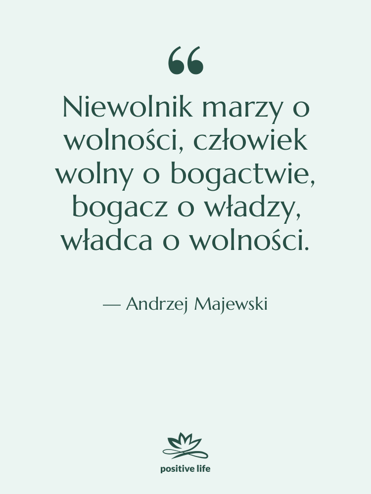 Cytat: Andrzej Majewski - Niewolnik marzy o wolności, człowiek…
