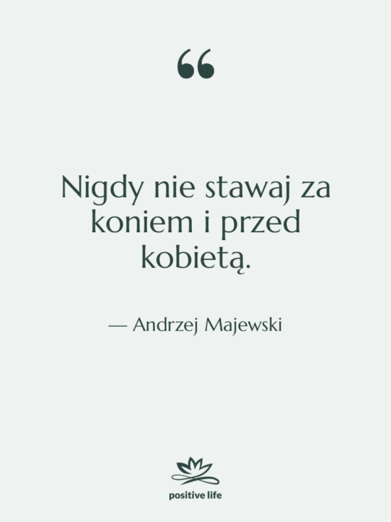 Cytat: Andrzej Majewski - Nigdy nie stawaj za koniem…