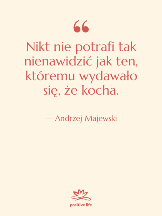 Cytat: Andrzej Majewski - Nikt nie potrafi tak nienawidzić…