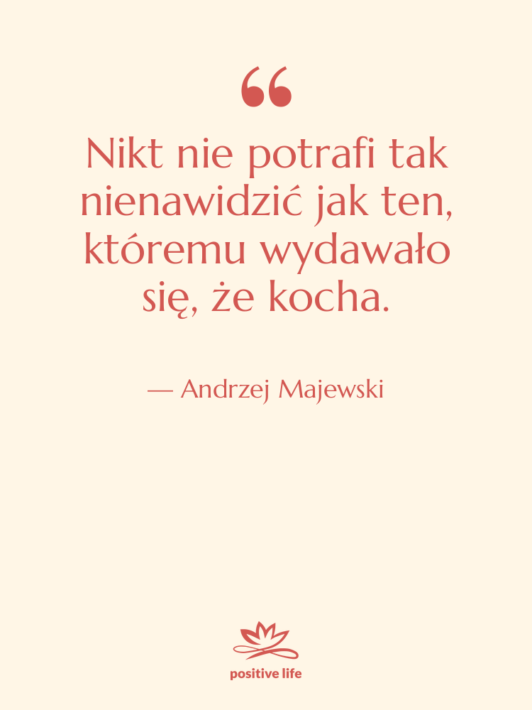 Cytat: Andrzej Majewski - Nikt nie potrafi tak nienawidzić…