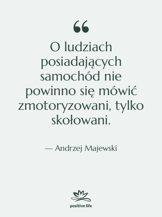 Cytat: Andrzej Majewski - O ludziach posiadających samochód nie…