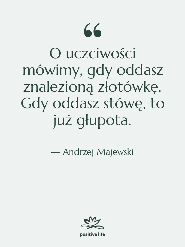 Cytat: Andrzej Majewski - O uczciwości mówimy, gdy oddasz…