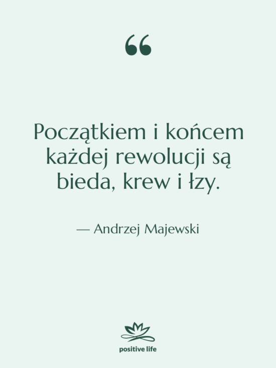 Cytat: Andrzej Majewski - Początkiem i końcem każdej rewolucji…