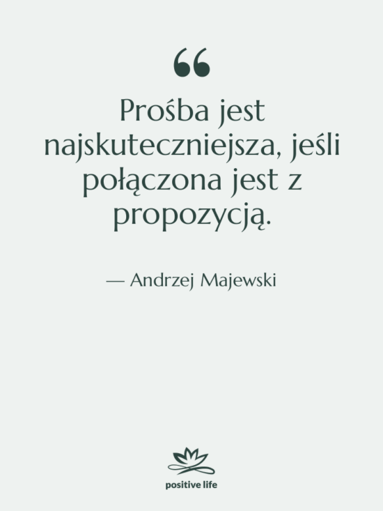 Cytat: Andrzej Majewski - Prośba jest najskuteczniejsza, jeśli połączona…
