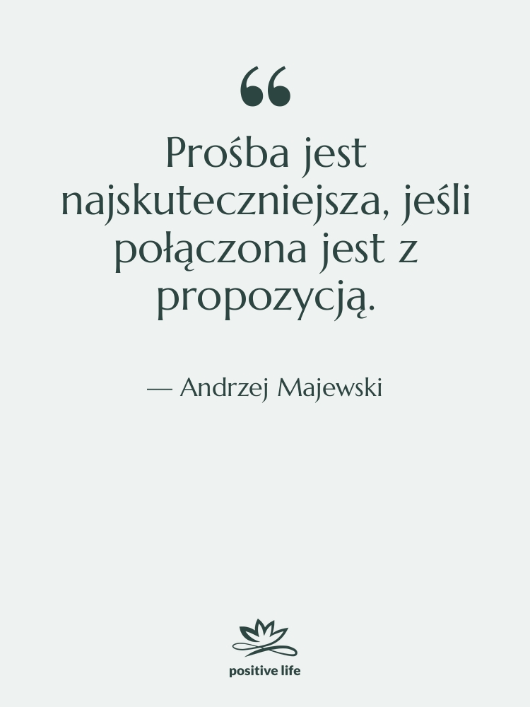 Cytat: Andrzej Majewski - Prośba jest najskuteczniejsza, jeśli połączona…
