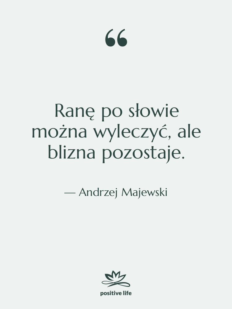 Cytat: Andrzej Majewski - Ranę po słowie można wyleczyć,…