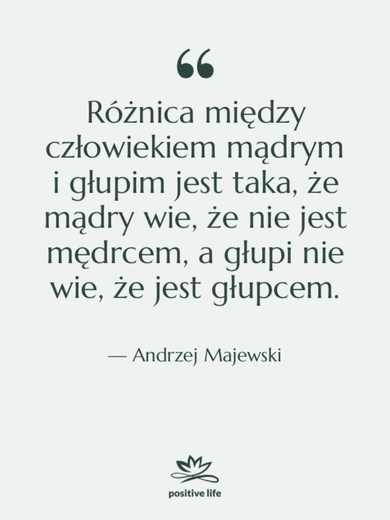 Cytat: Andrzej Majewski - Różnica między człowiekiem mądrym i…