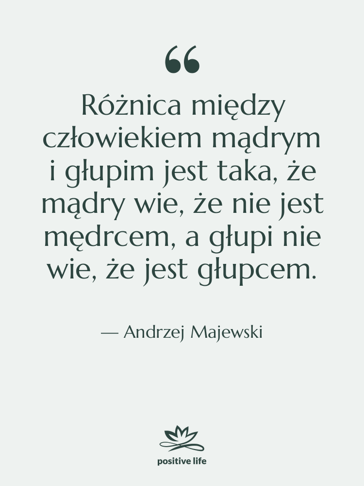 Cytat: Andrzej Majewski - Różnica między człowiekiem mądrym i…