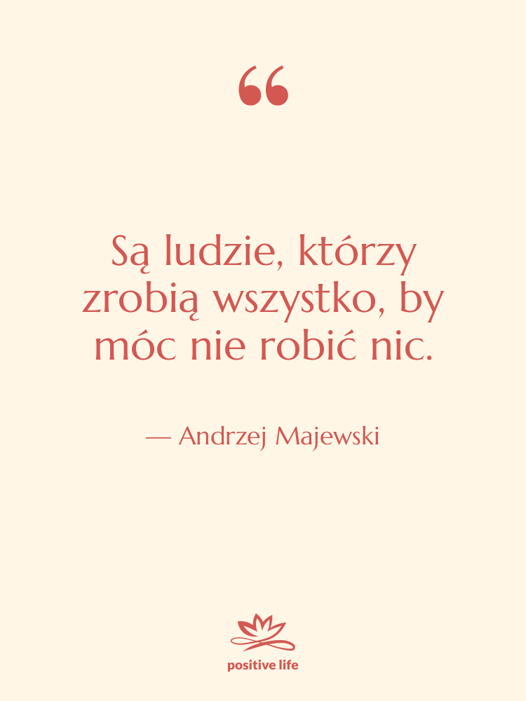 Cytat: Andrzej Majewski - Są ludzie, którzy zrobią wszystko,…