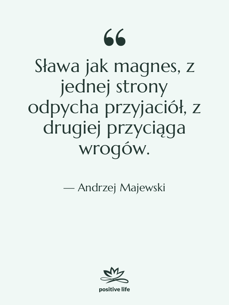 Cytat: Andrzej Majewski - Sława jak magnes, z jednej…