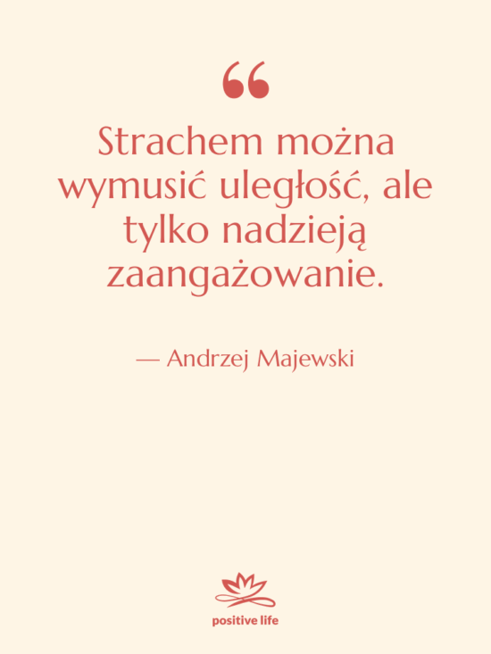 Cytat: Andrzej Majewski - Strachem można wymusić uległość, ale…