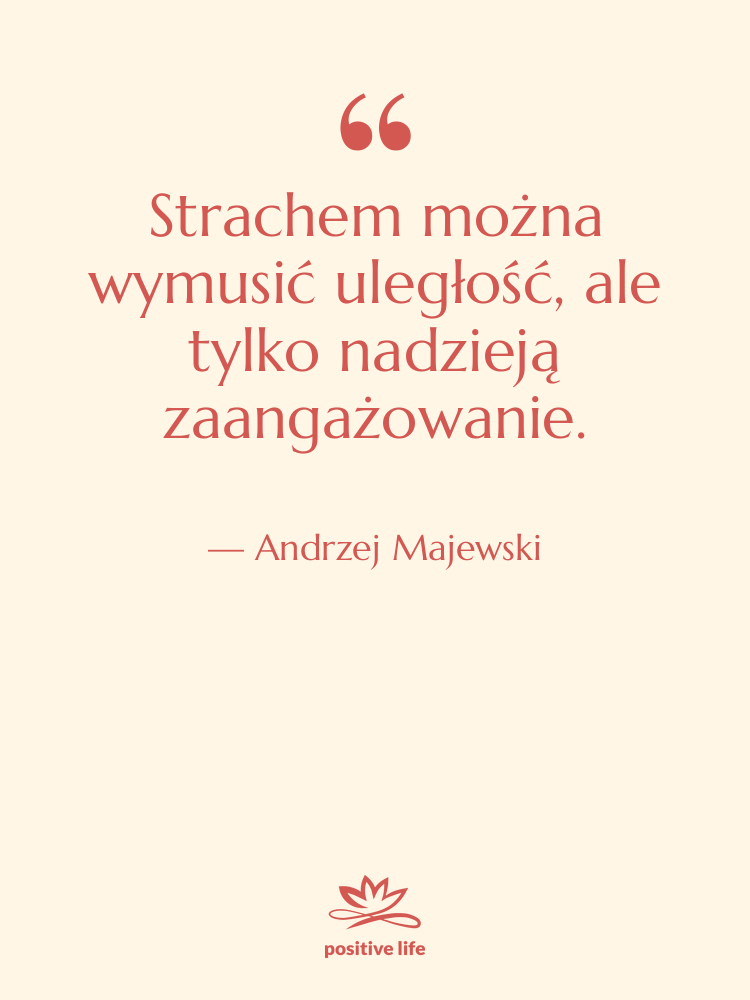 Cytat: Andrzej Majewski - Strachem można wymusić uległość, ale…