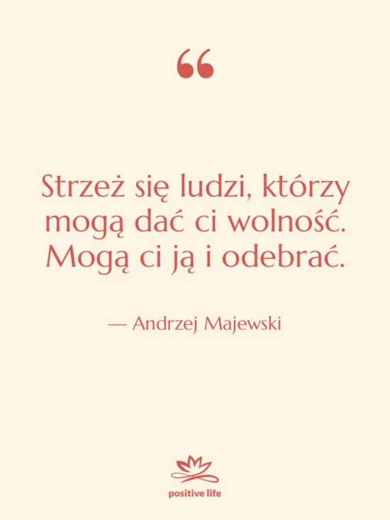Cytat: Andrzej Majewski - Strzeż się ludzi, którzy mogą…