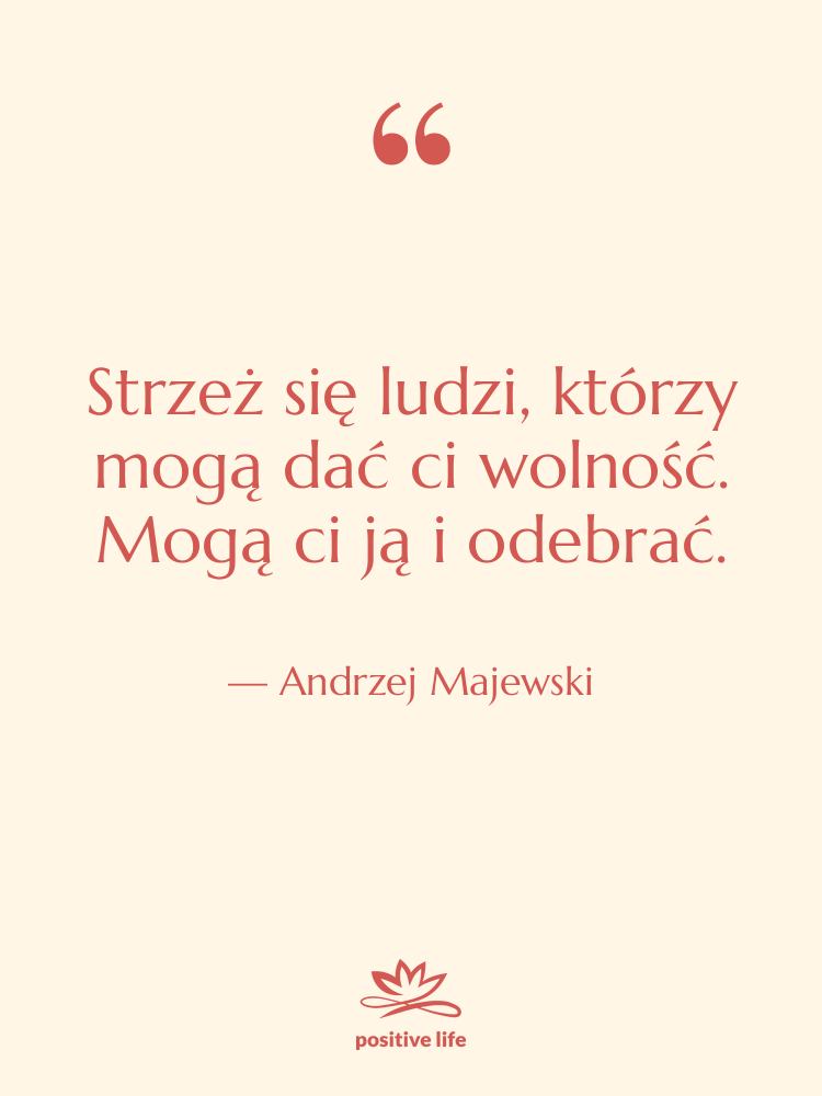 Cytat: Andrzej Majewski - Strzeż się ludzi, którzy mogą…
