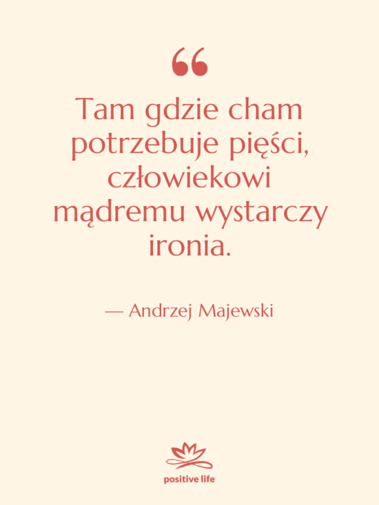 Cytat: Andrzej Majewski - Tam gdzie cham potrzebuje pięści,…