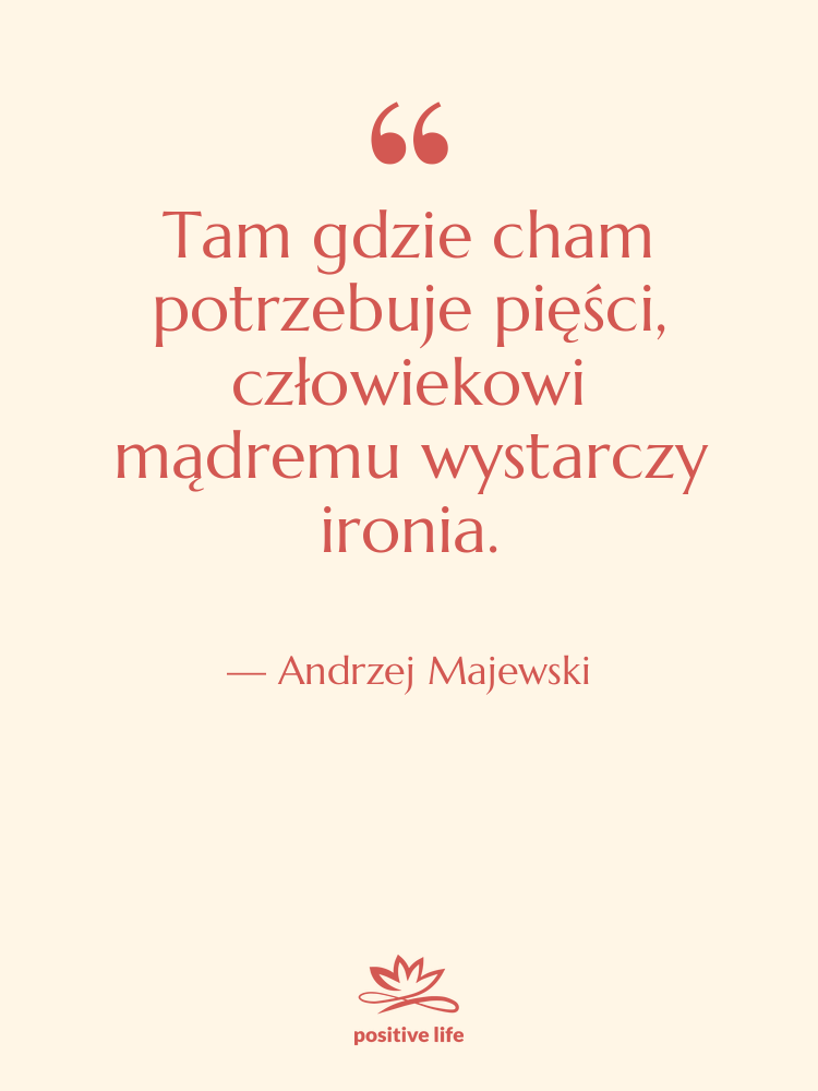 Cytat: Andrzej Majewski - Tam gdzie cham potrzebuje pięści,…