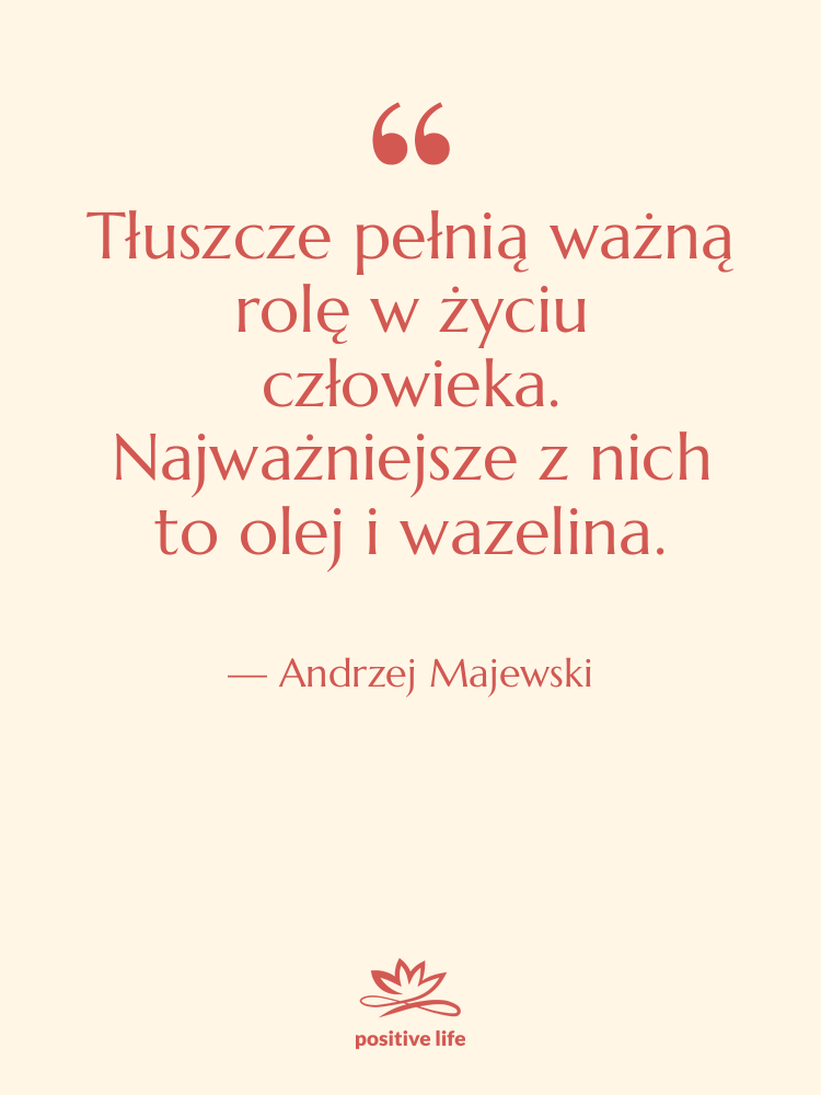 Cytat: Andrzej Majewski - Tłuszcze pełnią ważną rolę w…