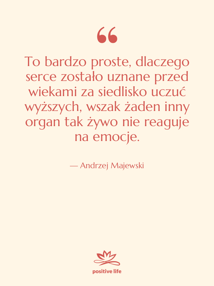 Cytat: Andrzej Majewski - To bardzo proste, dlaczego serce…