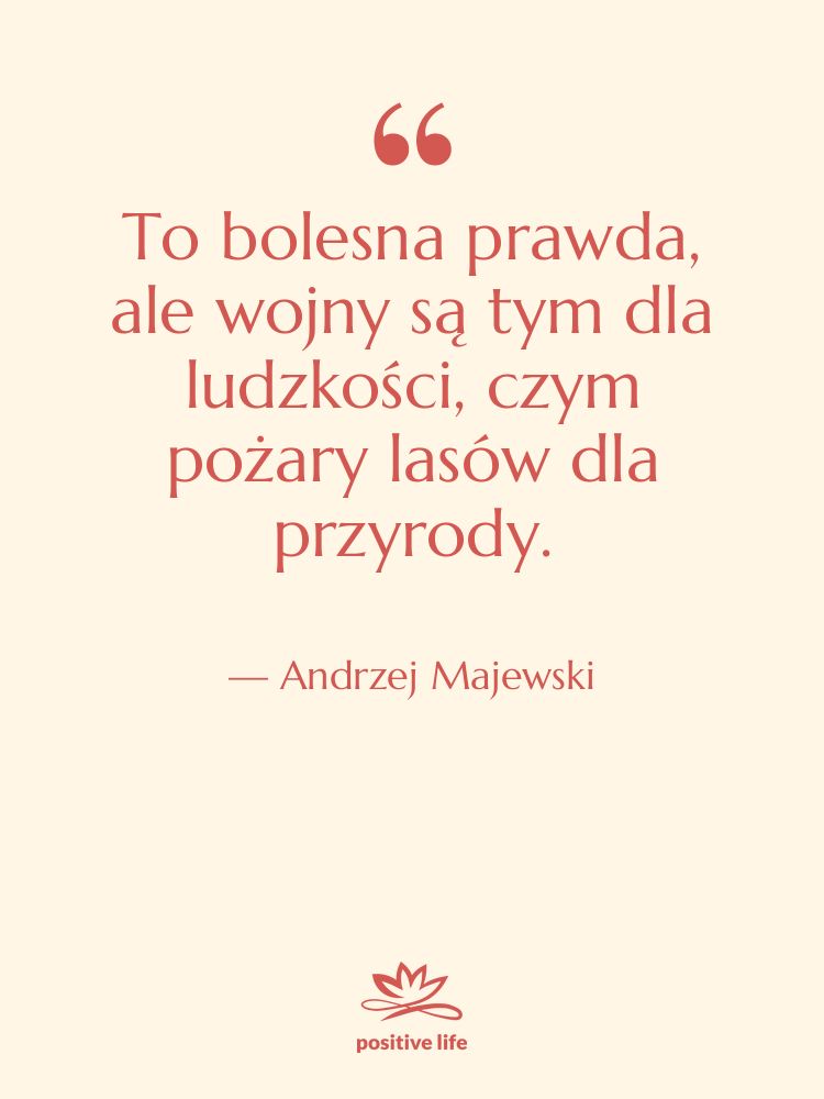 Cytat: Andrzej Majewski - To bolesna prawda, ale wojny…
