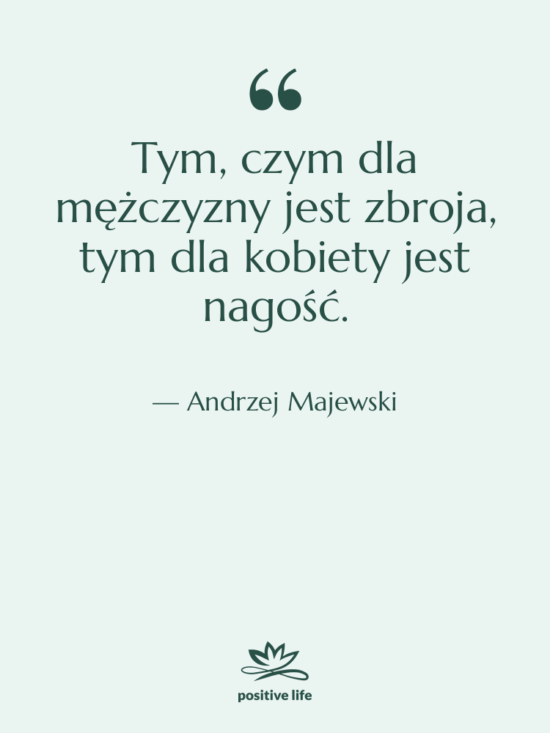 Cytat: Andrzej Majewski - Tym, czym dla mężczyzny jest…